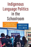 Indigenous Language Politics in the Schoolroom: Cultural Survival in Mexico and the United States - Hardcover