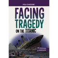 Facing Tragedy on the Titanic: A History Seeking Adventure - Hardcover