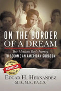 On the Border of a Dream: One Mexican Boy's Journey to Become an American Surgeon - Paperback