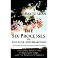 The Six Processes of Life, Love, and Awakening: And Other Esoteric Teachings Made Accessible - Including Body Types, Personality Types, and the Power - Paperback