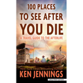 100 Places to See After You Die: A Travel Guide to the Afterlife - Library Binding