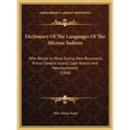 Dictionary Of The Languages Of The Micmac Indians: Who Reside In Nova Scotia, New Brunswick, Prince Edward Island, Cape Breton And Newfoundland (1888) - Hardcover