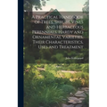 A Practical Handbook of Trees, Shrubs, Vines and Herbaceous Perennials. Hardy and Ornamental Varieties, Their Characteristics, Uses and Treatment - Paperback
