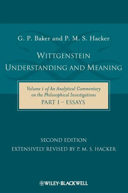 Wittgenstein: Understanding and Meaning: Volume 1 of an Analytical Commentary on the Philosophical Investigations, Part I: Essays - Paperback