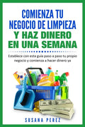 Comienza Tu Negocio de Limpieza: Establece Con Esta Guia Tu Propio Negocio Y Haz Dinero YA - Paperback