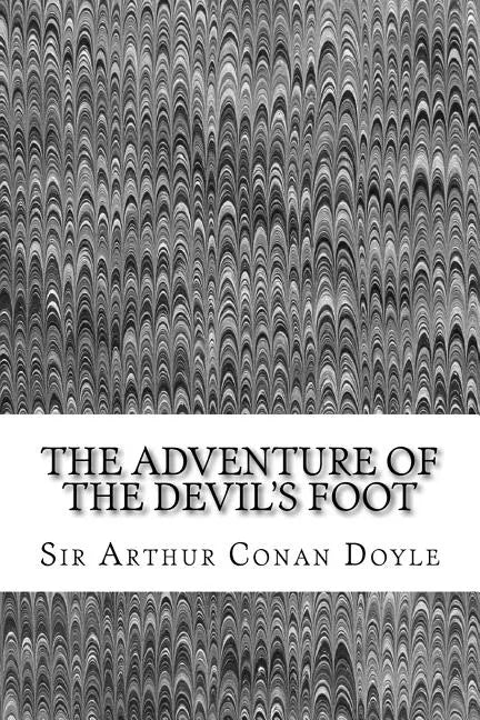 The Adventure Of The Devil's Foot: (Sir Arthur Conan Doyle Classics Collection) - Paperback