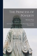 The Princess of Poverty: Saint Clare of Assisi and the Order of Poor Ladies / by Father Marianus Fiege - Paperback