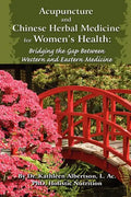 Acupuncture and Chinese Herbal Medicine for Women's Health: Bridging the Gap Between Western and Eastern Medicine - Paperback