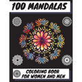 100 Mandalas Coloring Book for Women and Men: Beautiful Mandalas Stress Relieving Mandala Designs for Men and Women Relaxation - Paperback