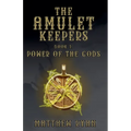 The Amulet Keepers: Power of the Gods - Paperback