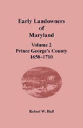 Early Landowners of Maryland, Volume 2: Prince George's County, 1650-1710 - Paperback