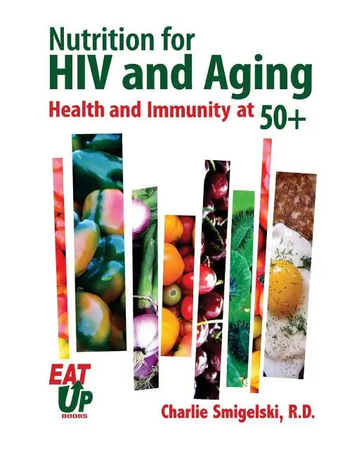 Nutrition For HIV and Aging: Health and Immunity At 50+ - Paperback