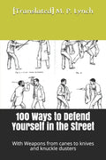 100 Ways to Defend Yourself in the Street: With Weapons from canes to knives and knuckle dusters - Paperback