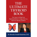 The Ultimate Thyroid Book: Your Answer to Feeling Great, Repairing Hashimoto's, Fatigue, Hair Loss, Depression, Infertility and More! - Paperback