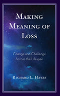 Making Meaning of Loss: Change and Challenge Across the Lifespan - Hardcover