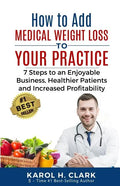 How to Add Medical Weight Loss to Your Practice: 7 Steps to an Enjoyable Business, Healthier Patients and Increased Profitability - Paperback