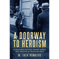 A Doorway to Heroism: A decorated German-Jewish Soldier who became an American Hero - Paperback