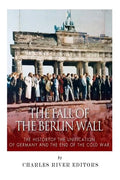 The Fall of the Berlin Wall: The History of the Unification of Germany and the End of the Cold War - Paperback