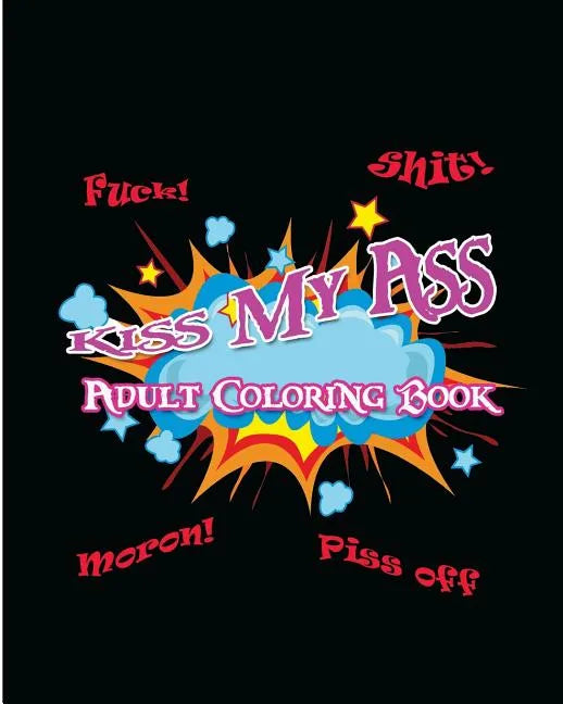 Kiss My Ass: Adult Coloring Book - Paperback