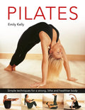 Pilates: Simple Techniques for a Strong, Lithe and Healthier Body - Hardcover