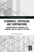 Economics, Capitalism, and Corporations: Contradictions of Corporate Law, Economics, and the Theory of the Firm - Paperback