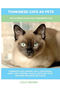 Tonkinese Cats as Pets: The Ultimate Guide for Tonkinese Cats - Paperback