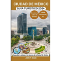 Ciudad de México Guía Turístico 2024: Ciudad de México para principiantes: mapas, direcciones, principales atracciones, alojamiento, aeropuertos, banc - Paperback
