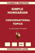 Simple Hungarian, Conversational Topics, Intermediate Level - Paperback