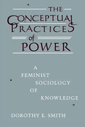 The Conceptual Practices of Power: A Feminist Sociology of Knowledge - Paperback