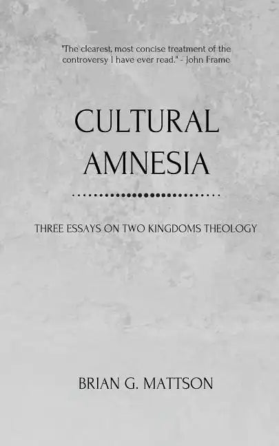 Cultural Amnesia: Three Essays on Two Kingdoms Theology - Paperback