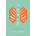 By Bread Alone: A Baker's Reflections on Hunger, Longing, and the Goodness of God - Paperback