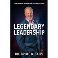 Legendary Leadership: How Ordinary People Become Uncommon Leaders - Paperback