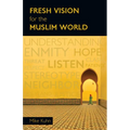 Fresh Vision for the Muslim World: An Incarnational Alternative - Paperback