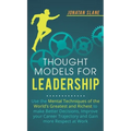 Thought Models for Leadership: Use the mental techniques of the world´s greatest and richest to make better decisions, improve your career trajectory - Hardcover