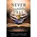 Never Completely Fall: The Inspirational Story of a Family Falling from Grace, Hitting Rock Bottom, and Reclaiming Salvation through Jesus Christ! - Paperback