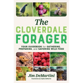 The Cloverdale Forager: Your Guidebook for Gathering, Preparing, and Savoring Wild Food - Paperback