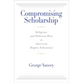 Compromising Scholarship: Religious and Political Bias in American Higher Education - Paperback