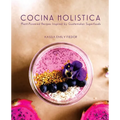 Cocina Holistica: Plant-Powered Recipes Inspired by Guatemalan Superfoods - Paperback