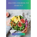 Dialysis Cookbook for Diabetics: Delicious Recipes for Dialysis Patients with Diabetes - Paperback