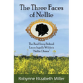 The Three Faces of Nellie: The Real Story Behind Laura Ingalls Wilder's Nellie Oleson - Paperback