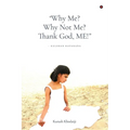 "Why Me? Why Not Me? Thank God, ME!" - Paperback