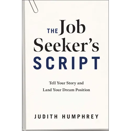 The Job Seeker's Script: Tell Your Story and Land Your Dream Position - Hardcover