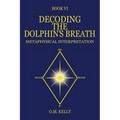 Decoding the Dolphin's Breath: Metaphysical Interpretation - Paperback