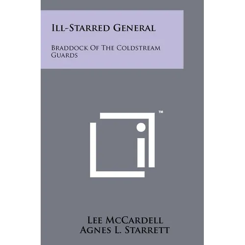 Ill-Starred General: Braddock of the Coldstream Guards - Paperback