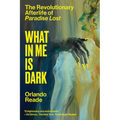What in Me Is Dark: The Revolutionary Afterlife of Paradise Lost - Paperback