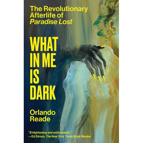 What in Me Is Dark: The Revolutionary Afterlife of Paradise Lost - Paperback