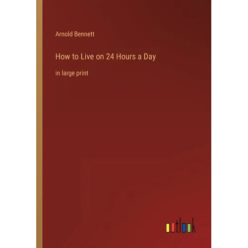 How to Live on 24 Hours a Day: in large print - Paperback