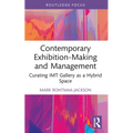 Contemporary Exhibition-Making and Management: Curating IMT Gallery as a Hybrid Space - Paperback