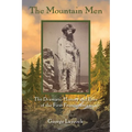 The Mountain Men: The Dramatic History And Lore Of The First Frontiersmen - Paperback