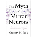 Myth of Mirror Neurons: The Real Neuroscience of Communication and Cognition - Hardcover